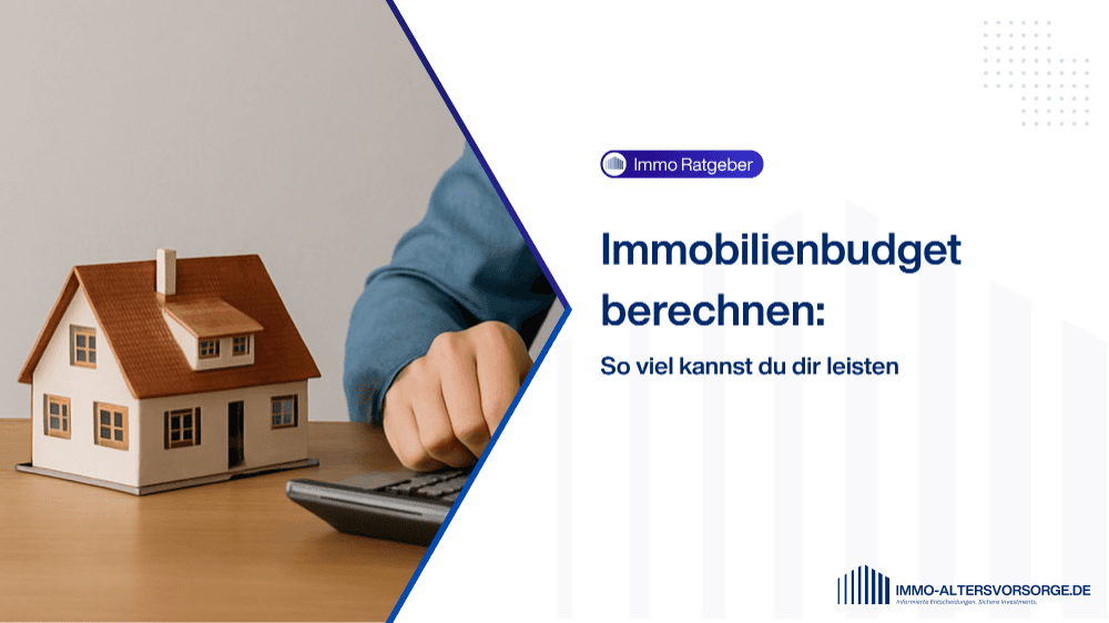 Immobilienbudget berechnen: So viel kannst du dir leisten