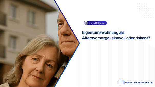 Eigentumswohnung als Altersvorsorge: Sinnvoll oder riskant?