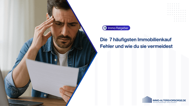Die 7 häufigsten Immobilienkauf Fehler und wie du sie vermeidest